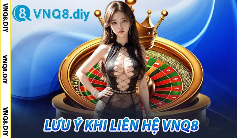 Lưu Ý Khi Liên Hệ VNQ8