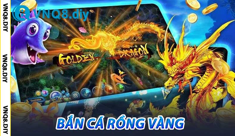 Bắn Cá Rồng Vàng
